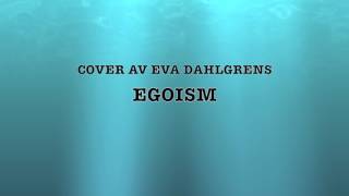 Egoism - Eva Dahlgren Cover