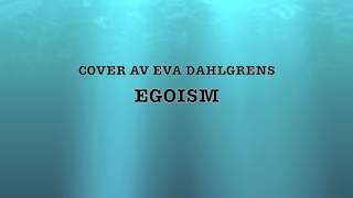 Egoism - Eva Dahlgren Cover