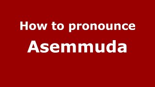 How to pronounce Asemmuda