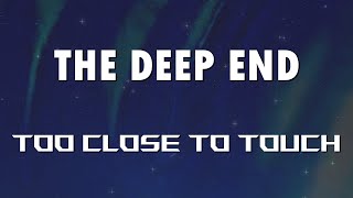 The Deep End - Too Close To Touch (Unofficial Lyric Video)