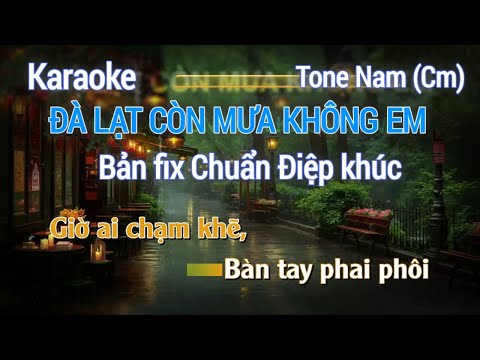 Karaoke Đà Lạt Còn Mưa Không Em Tone Nam – Phiên Bản Fix Điệp Khúc Chuẩn, Dễ Hát