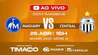 AO VIVO: MAGUARY x CENTRAL | COM IMAGENS | SÉRIE D 2026 | 4ª RODADA