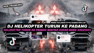 Download lagu DJ HELIKOPTER TURUN KE PADANG REMIX STYLE BABAD VIRAL TIKTOK 2026 ‼️ - MASVYN SYN mp3