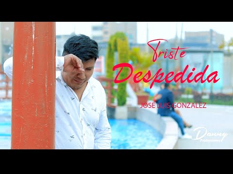 JOSE LUIS GONZALEZ - TRISTE DESPEDIDA - VIDEO CLIP  2025 -DANNY PRODUCCIONES-4K™✔