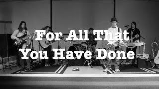 For All That You Have Done (Rend Collective Cover)