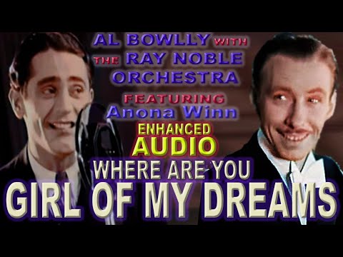 AL BOWLLY - WHERE ARE YOU (GIRL OF MY DREAMS) 1932 - THE RAY NOBLE ORCHESTRA  (RELOADED)