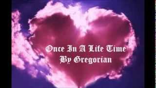 Once In A Life Time ~ By Gregorian with lyrics