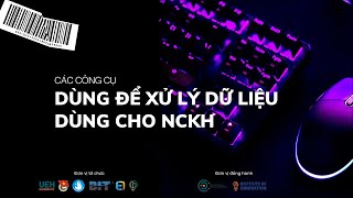 Topic 5: Các công cụ dùng để xử lý dữ liệu cho Nghiên cứu khoa học