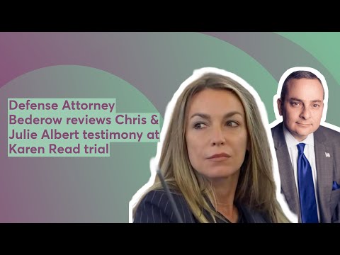 Defense Attorney Bederow reviews Chris & Julie Albert testimony at Karen Read trial