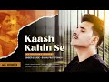 Kaash Kahin Se Bhanu S Tanwar Official Video Original Saaveri Verma