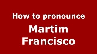 How to pronounce Martim Francisco