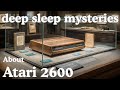 The Entire History of Atari 2600 | Retro Gaming Lore to Sleep To