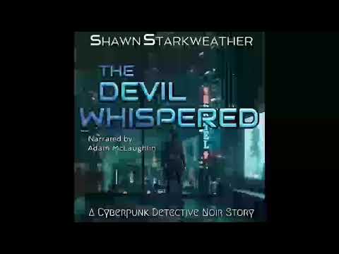 The Devil Whispered: A Cyberpunk Detective Noir Story, Shawn Starkweather - Part 1