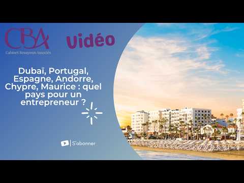 Dubaï, Portugal, Espagne, Andorre, Chypre, Maurice : quel pays pour un entrepreneur ?