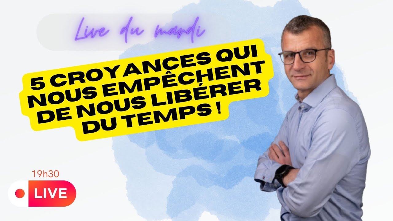 5/04/2022 - 5 croyances qui nous empêchent de nous libérer du temps !