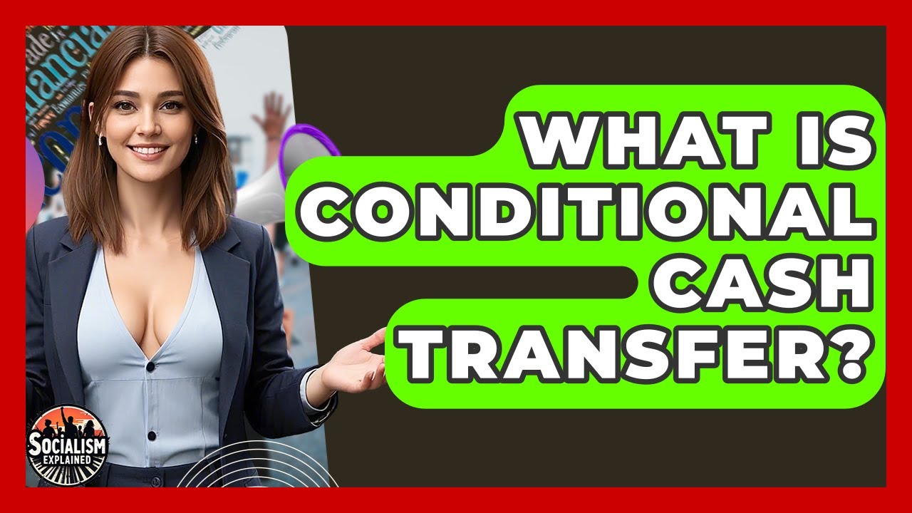What Is Conditional Cash Transfer? - Socialism Explained