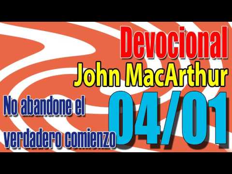 Devocional John MacArthur 04/01 - No abandone el verdadero comienzo