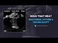 Southside, Future & Travis Scott - Hold That Heat (AUDIO)