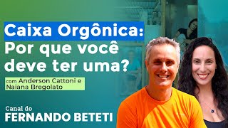 CAIXA ORGÔNICA: POR QUE VOCÊ DEVE TER UMA? | ANDERSON CATTONI E NAIANA BREGOLATO