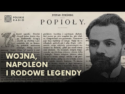 "Popioły" Stefana Żeromskiego. Wojna, Napoleon i rodowe legendy