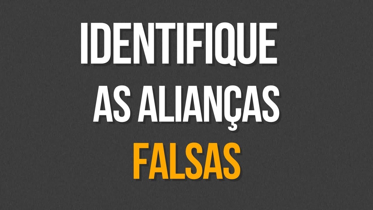IDENTIFICANDO AS ALIANÇAS ENGANOSAS