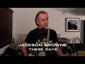 Jackson Browne “These Days” (Live Performance)