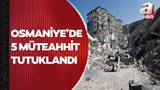 Yıkılan binalara ilişkin soruşturma! Osmaniye'de 5 müteahhit tutukland