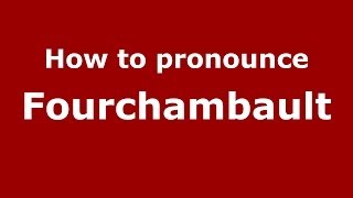 How to pronounce Fourchambault