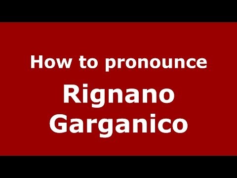 How to pronounce Rignano Garganico (Italian/Italy) - PronounceNames.com