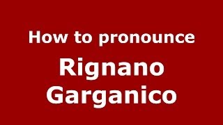 How to pronounce Rignano Garganico