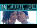 MY LITTLE AIRPORT - Mountaintop, Doll, Lollypop [Audio]