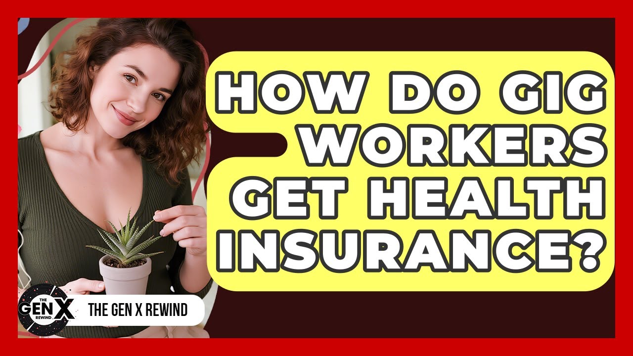 How Do Gig Workers Get Health Insurance? - The Gen X Rewind