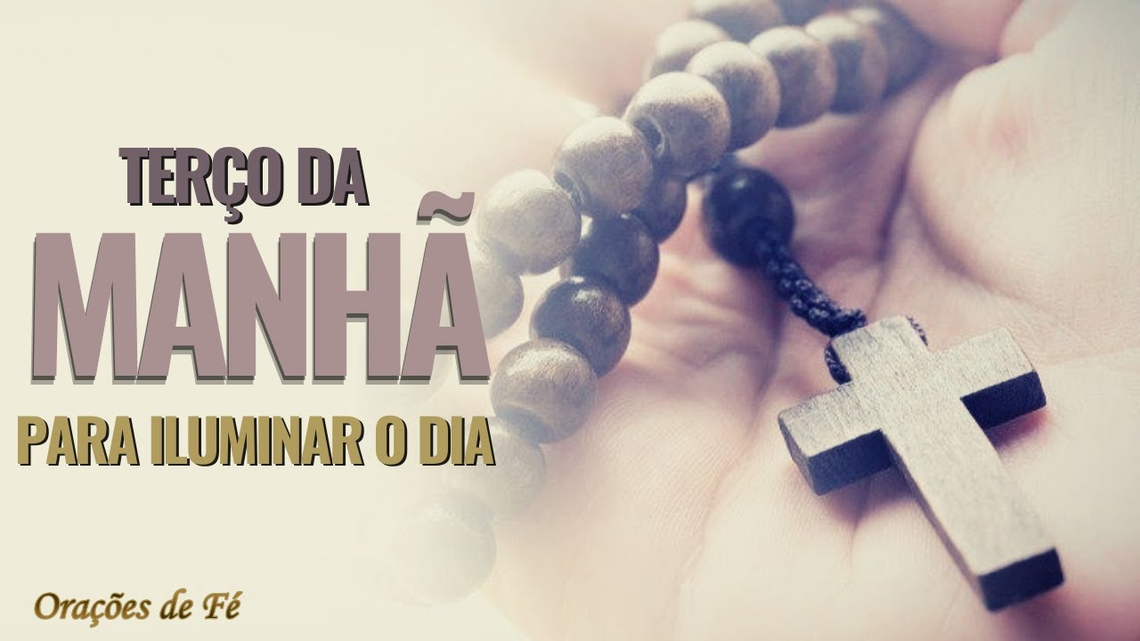 TERÇO DA MANHÃ - PARA ILUMINAR O DIA