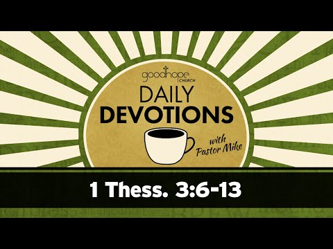 1 Thess. 3:6-13 // Daily Devotions with Pastor Mike