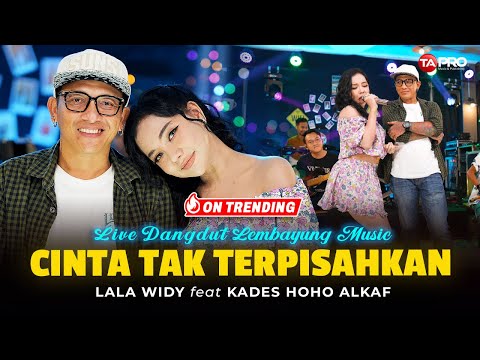 KADES HOHO ALKAF Ft. LALA WIDY - CINTA TAK TERPISAHKAN   (LIVE DANGDUT LEMBAYUNG MUSIC)