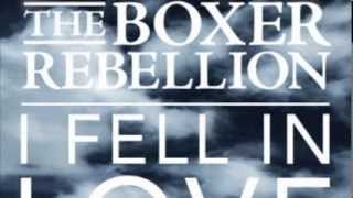 The Boxer Rebellion - I Fell In Love