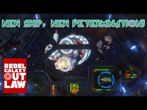 [Rebel Galaxy Outlaw] New Ship. New Determination!