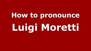 How to pronounce Luigi Moretti