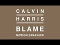 Blame - Calvin Harris Motion Graphics 