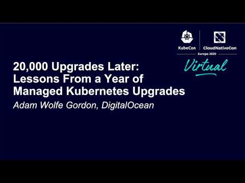 20,000 Upgrades Later: Lessons From a Year of Managed Kubernetes Upgrades - Adam Wolfe Gordon