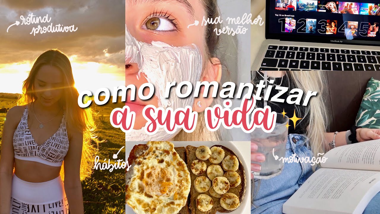 COMO ROMANTIZAR A SUA VIDA | hábitos para ser a sua melhor versão (realidade)