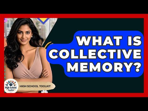 What Is Collective Memory? - High School Toolkit