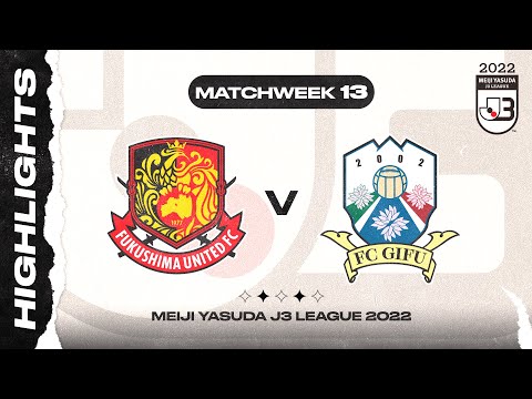 Fukushima United FC 0-1 FC Gifu | Matchweek 13 | 2022 MEIJI YASUDA J3 LEAGUE