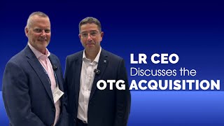 LR CEO Discusses the OTG Acquisition