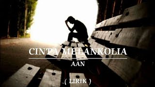 Download lagu CINTA MELANKOLIA | AAN | LIRIK mp3 Download lagu CINTA MELANKOLIA | AAN | LIRIK mp3
