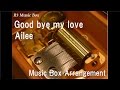 Good bye my love/Ailee [Music Box] ("You Are My ...