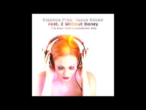 Elastica Pres. Jesus Elices Feat. 2 Without Money - The Euro Test (ElairedelMar Mix)