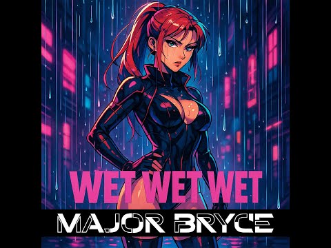 Major Bryce - Wet Wet Wet (Official video)