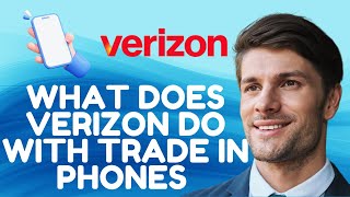 What Does Verizon Do With Trade-In Phones (2026 Explained)