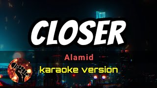 CLOSER - ALAMID (karaoke version)